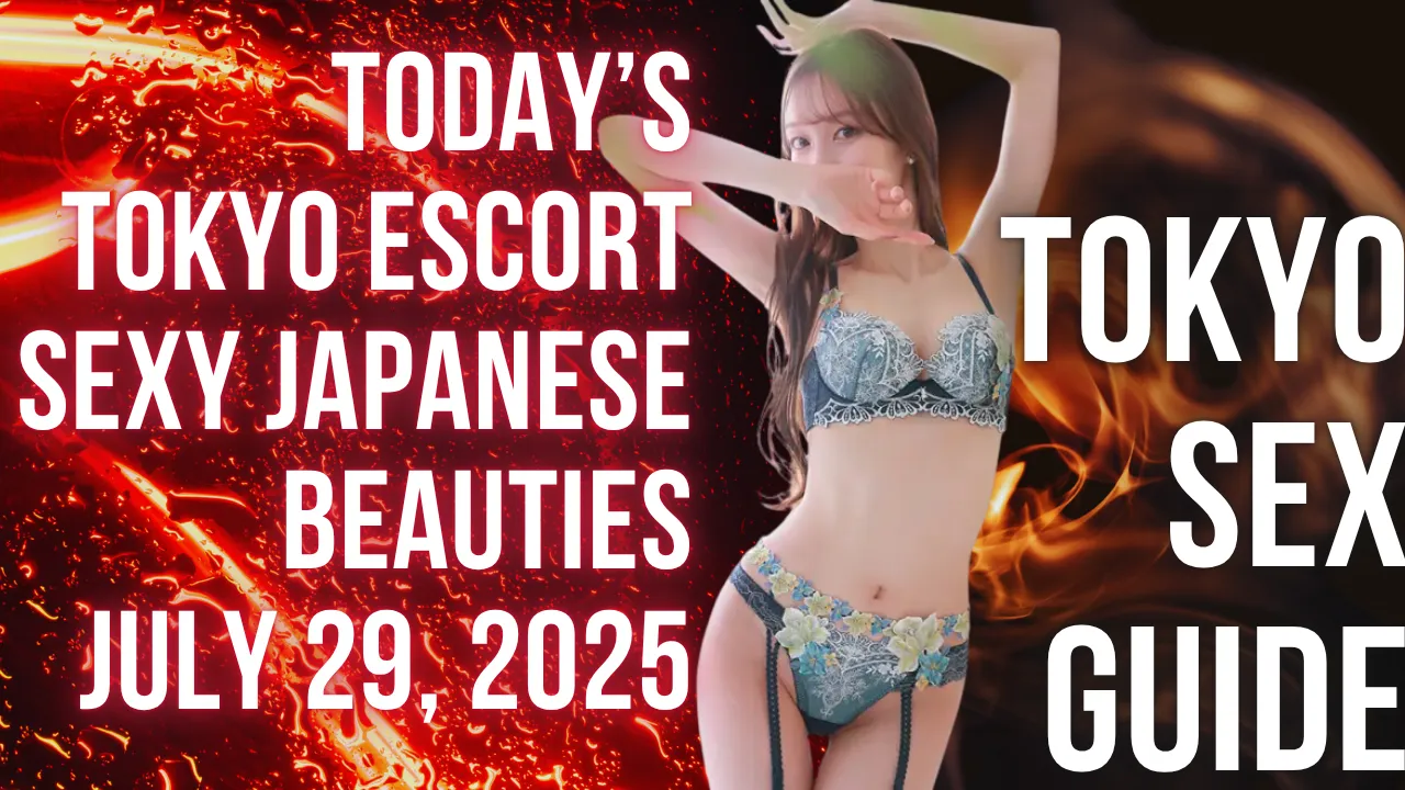 Today’s Tokyo Escort Girls – Meet Sexy Japanese Beauties (July 29, 2025) Tokyo Sex Guide