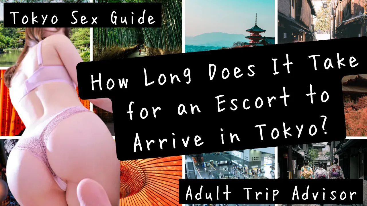 How Long Does It Take for an Escort to Arrive in Tokyo?