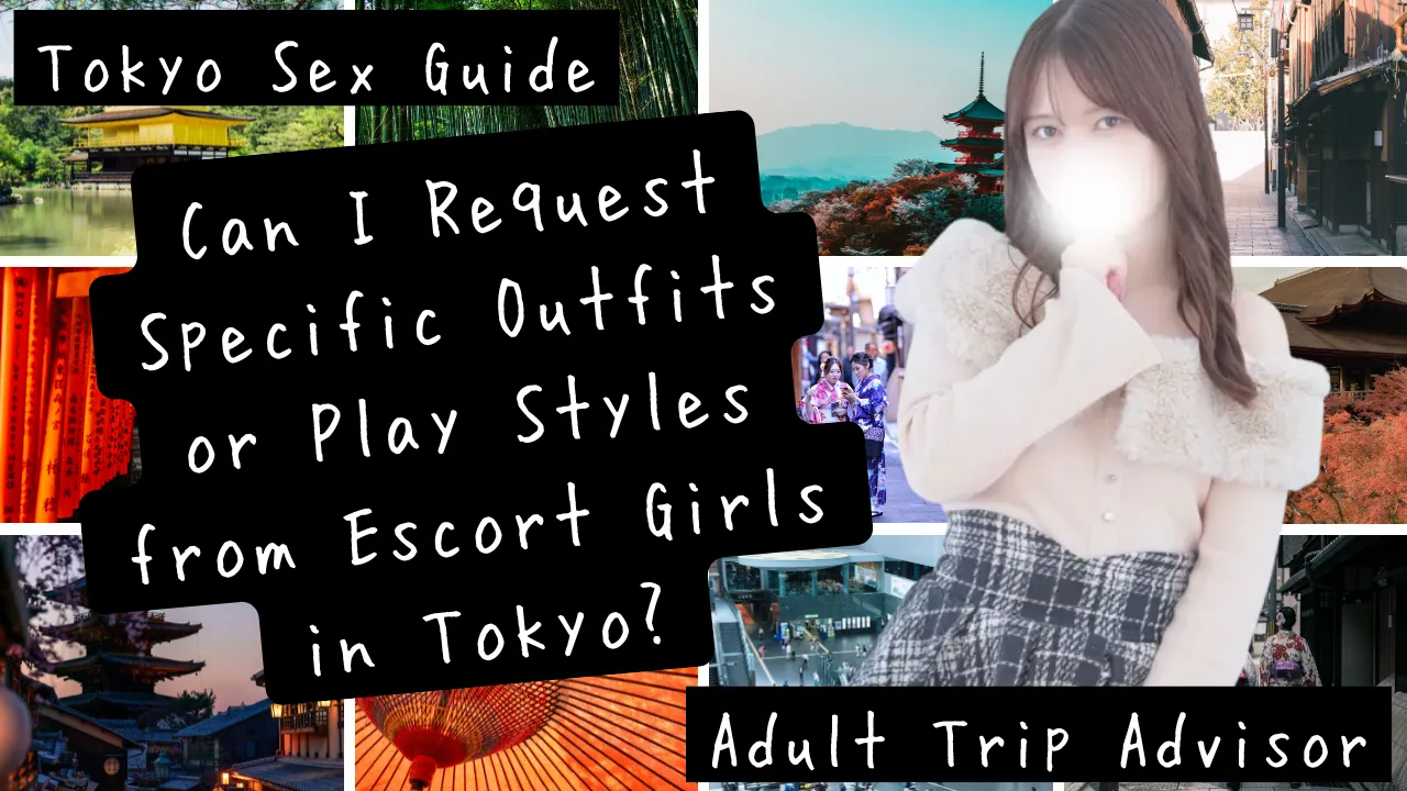 Can I Request Specific Outfits or Play Styles from Escort Girls in Tokyo Tokyo Adult Guide