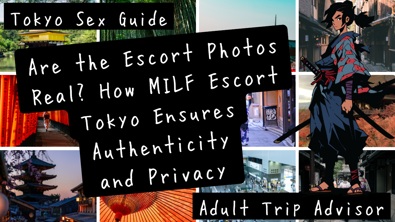 Are the Escort Photos Real? How MILF Escort Tokyo Ensures Authenticity and Privacy