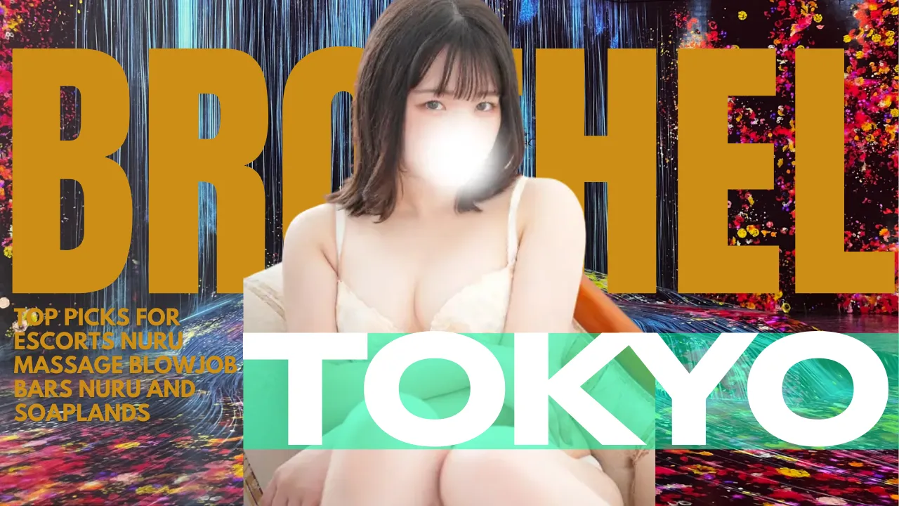 Tokyo Brothel Map 2025 | Top Picks For Escorts Nuru Massage Blowjob Bars Nuru And Soaplands