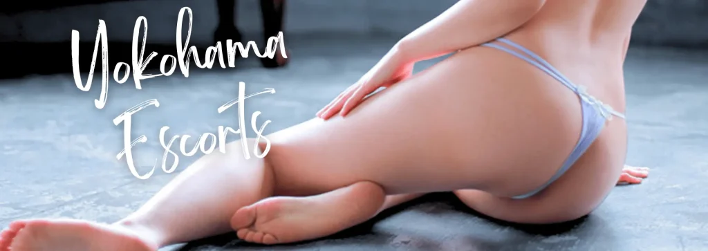 Yokohama Escort & GFE – Today’s Verified Japanese Sex Escorts & GFE in Yokohama