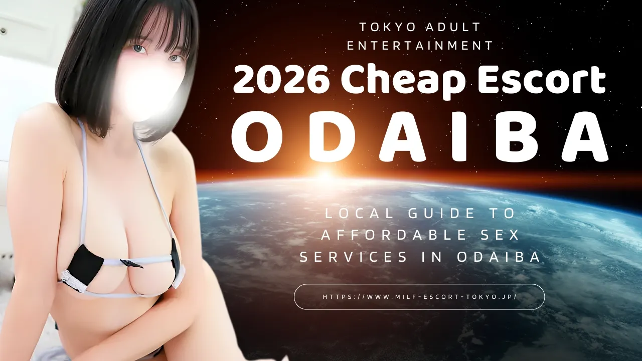 2026 Cheap Escort Odaiba Local Guide to Affordable Sex Services in Odaiba