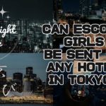 Can Escort Girls Be Sent to Any Hotel in Tokyo?
