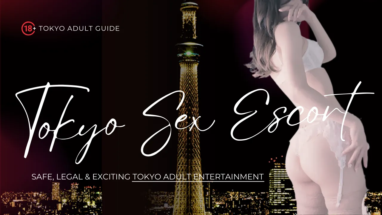 Tokyo Sex Escort Guide 2025 | Safe, Legal & Exciting Tokyo Adult Entertainment