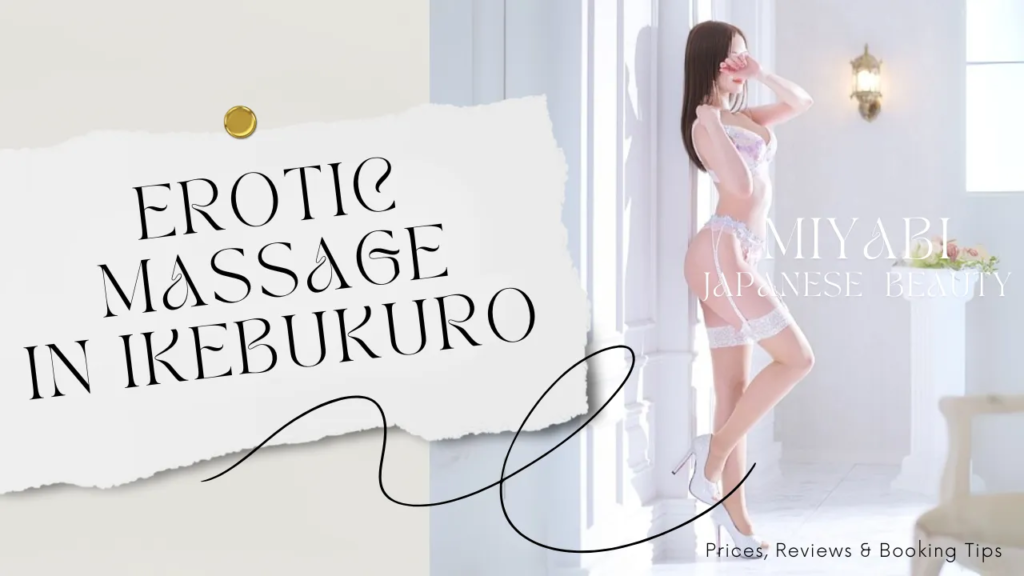 Best Erotic Massage in Ikebukuro – Prices, Reviews & Booking Tips